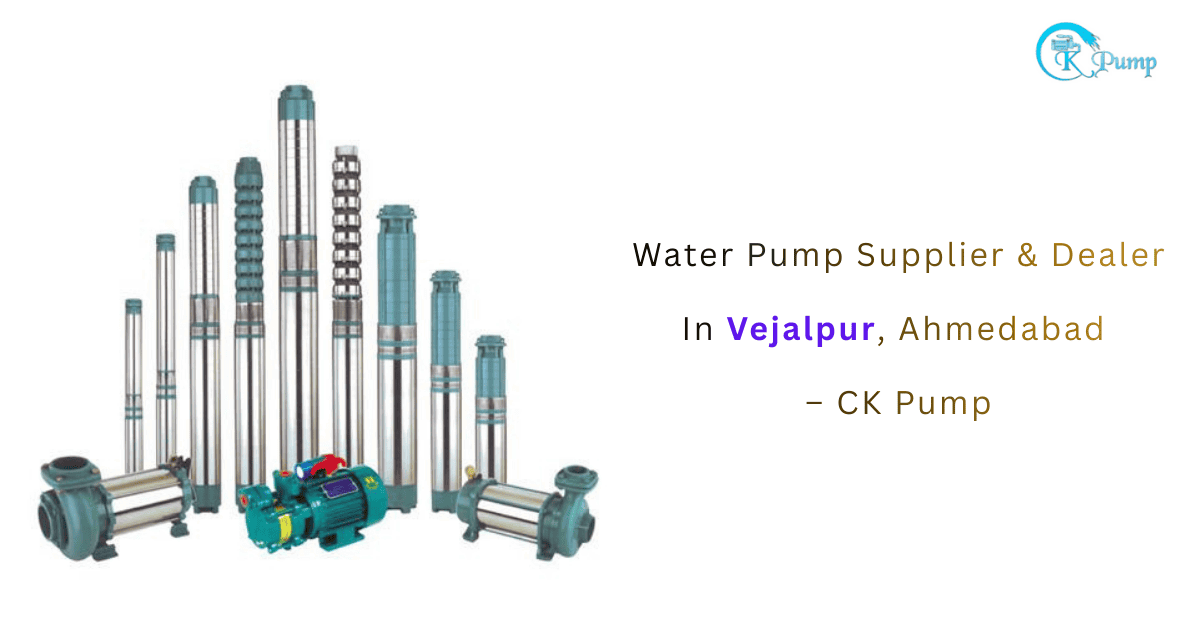 Water Pump Supplier & Dealer In Vejalpur, Ahmedabad – CK Pump